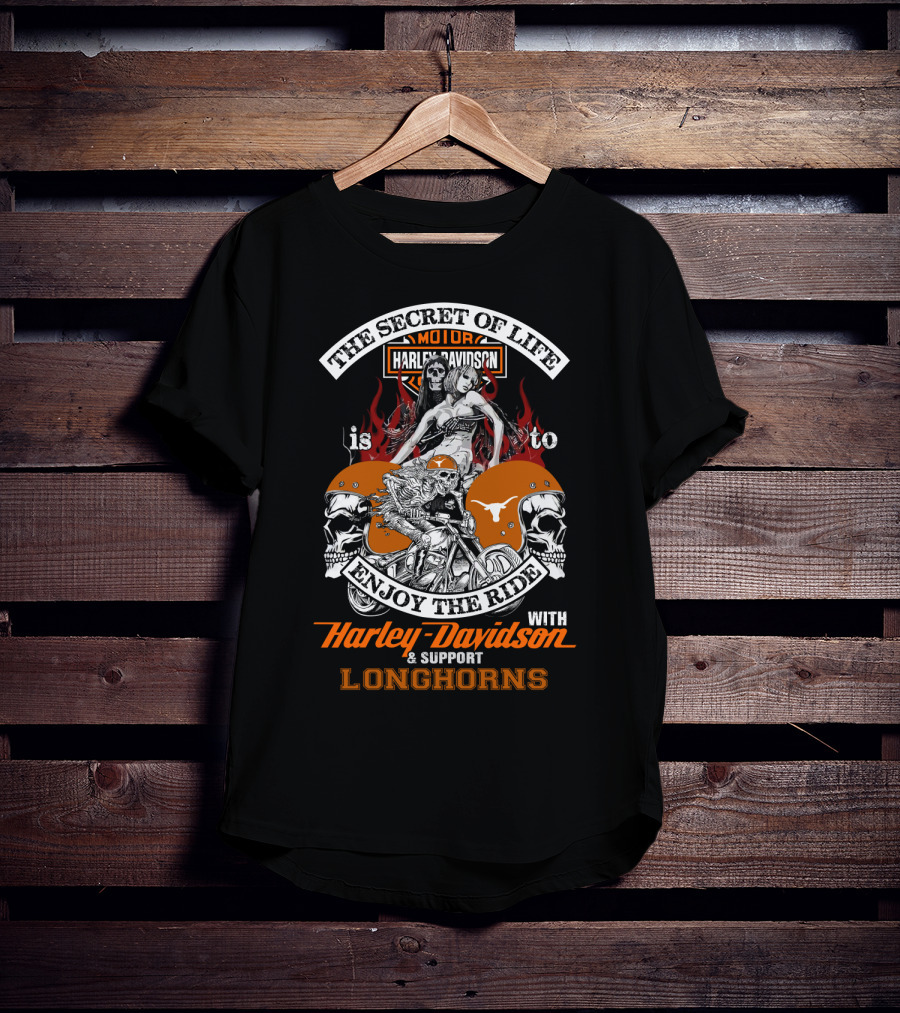 The Secret Of Life Is To Enjoy The Ride With Harley Davidson And Support Longhorns T-Shirt