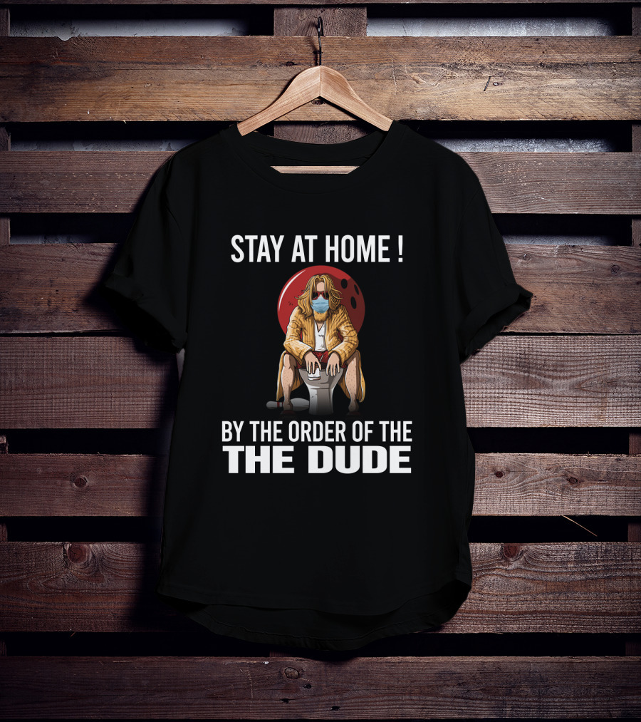 Stay At Home By The Order Of The Dude 122 The Big Lebowski T-Shirt