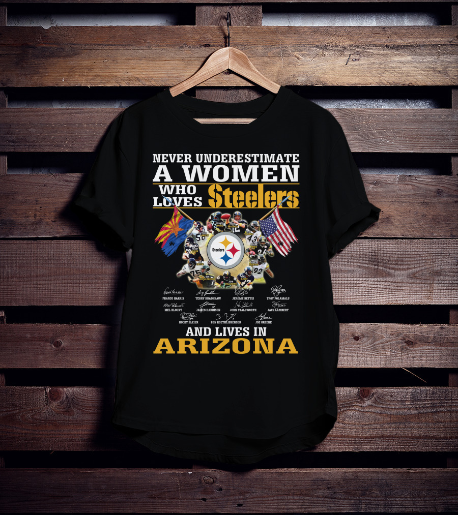 Never Underestimate A Woman Who Loves Steelers And Lives In Arizona T-Shirt