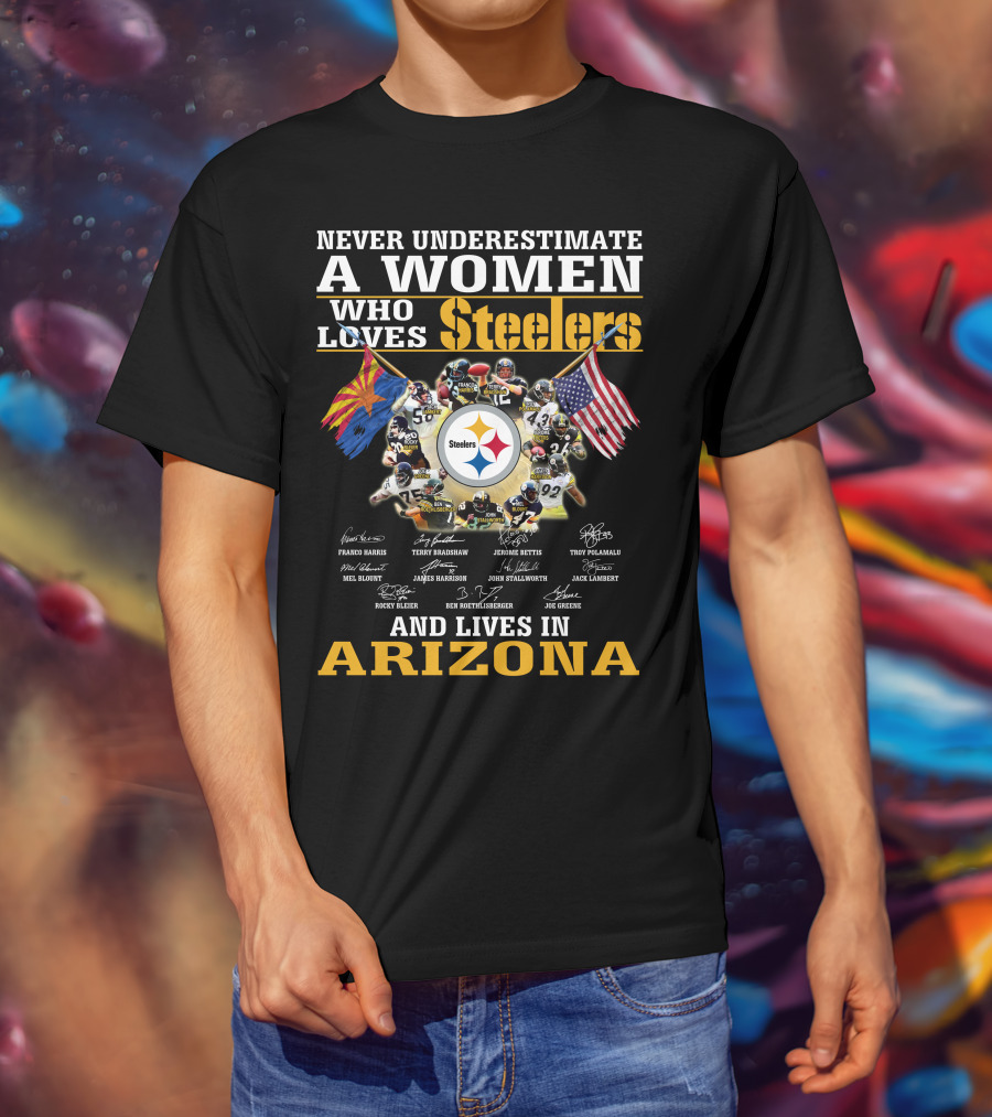 Never Underestimate A Woman Who Loves Steelers And Lives In Arizona T-Shirt