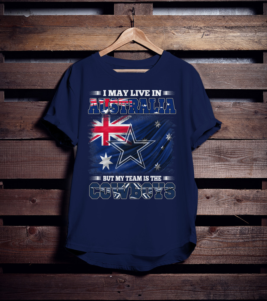 I May Live In Australia But My Team Is The Cowboys T-Shirt