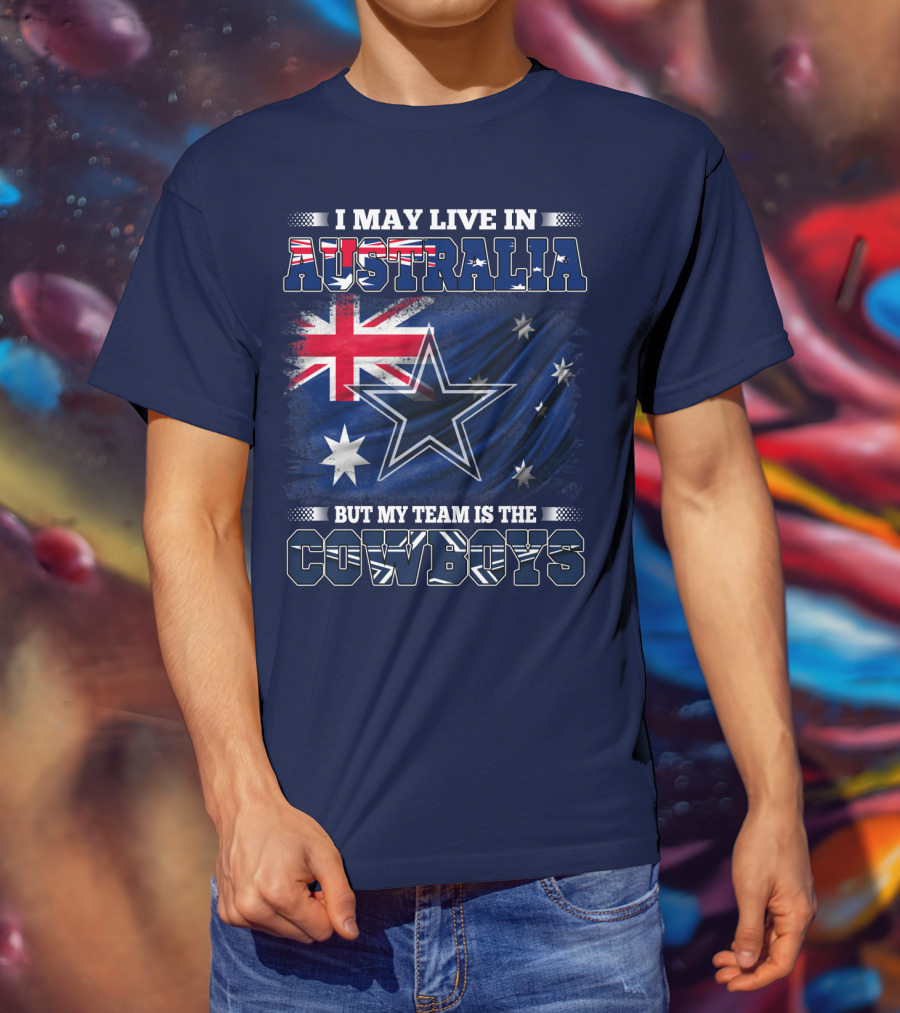 I May Live In Australia But My Team Is The Cowboys T-Shirt