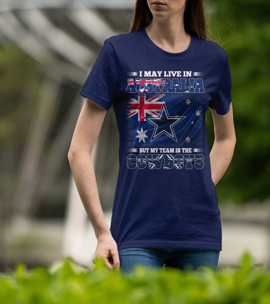 I May Live In Australia But My Team Is The Cowboys T-Shirt