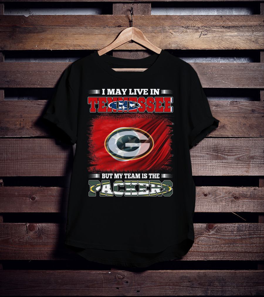 I May Live In Tennessee But My Team Is The Packers Green Bay T-Shirt