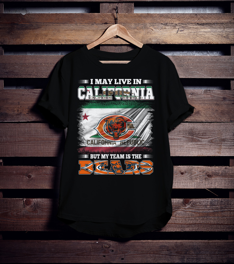 I May Live In California But My Team Is The Bears California Republic Flag T-Shirt