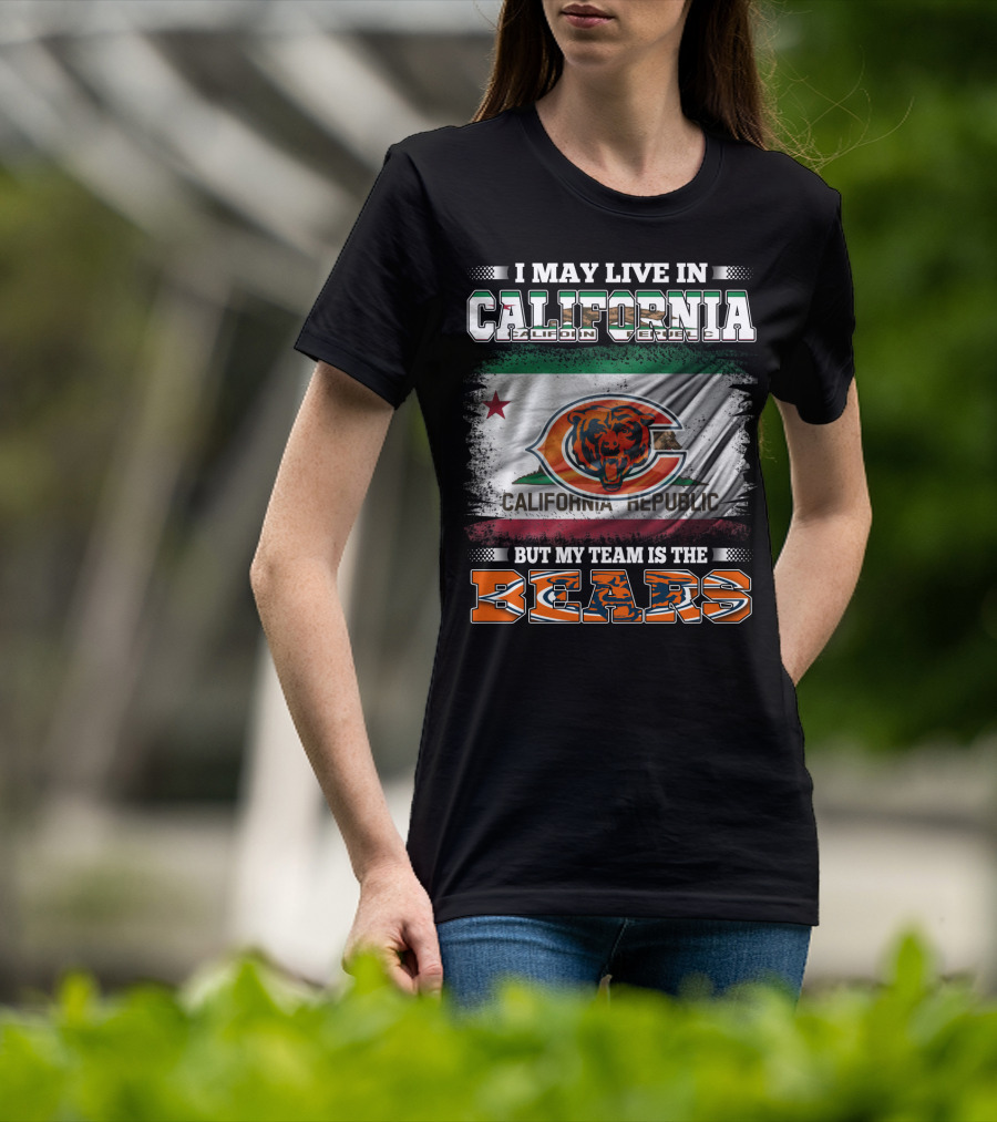 I May Live In California But My Team Is The Bears California Republic Flag T-Shirt