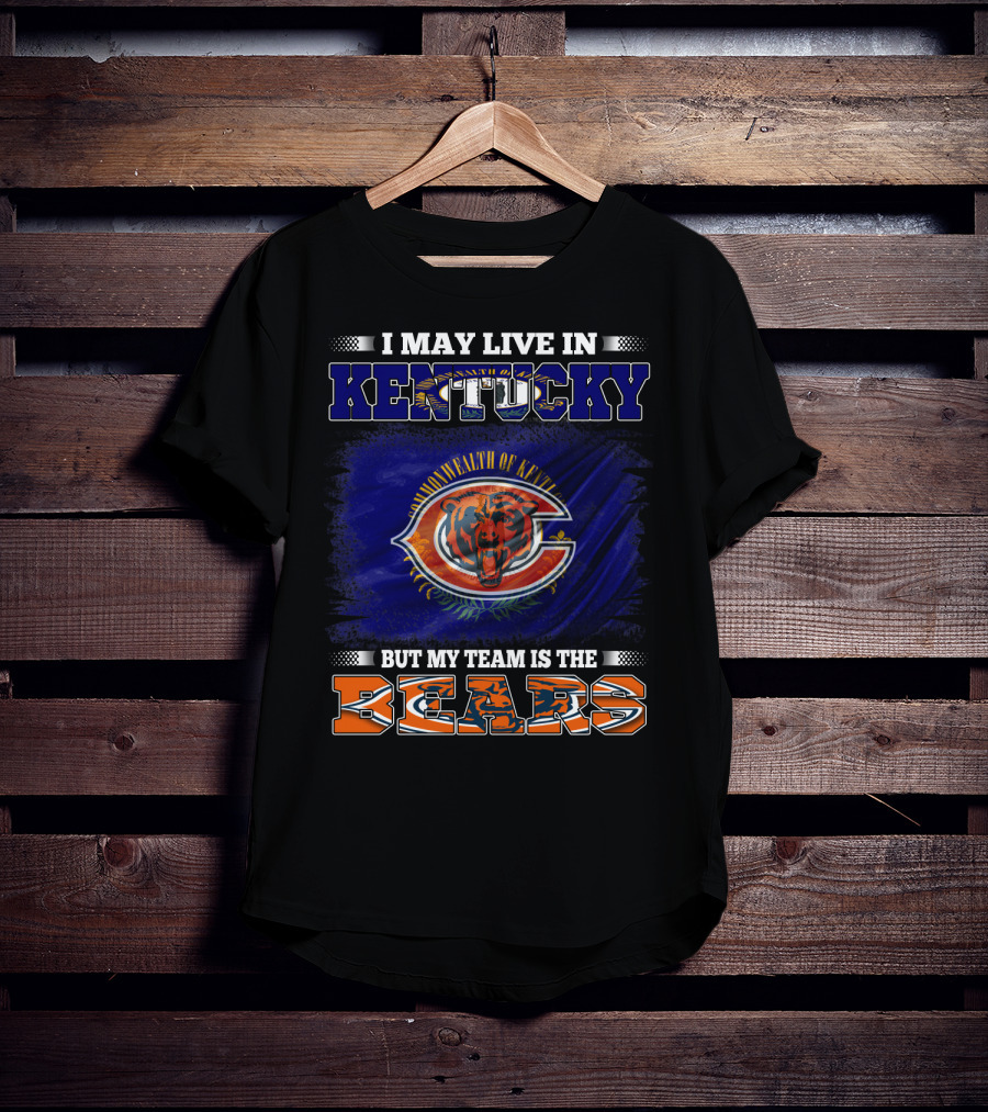 I May Live In Kentucky Commonwealth But My Team Is The Bears T-Shirt