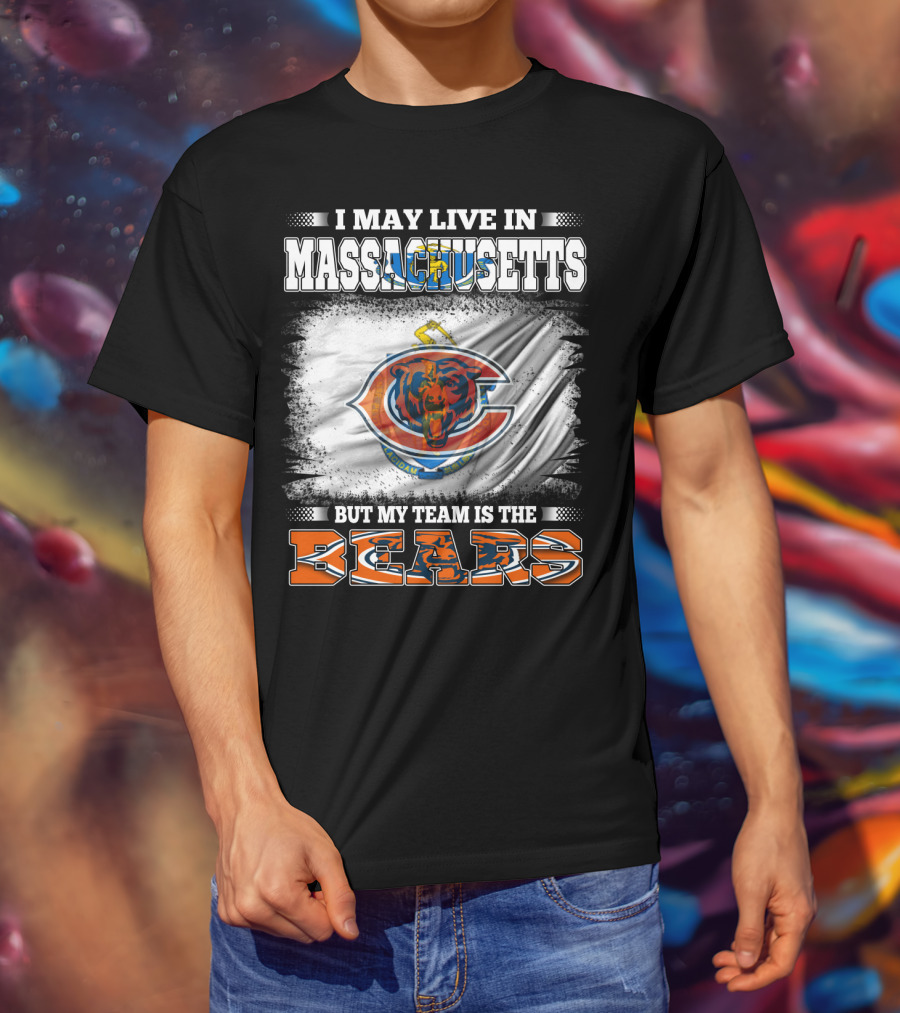 I May Live In Massachusetts But My Team Is The Chicago Bears T-Shirt