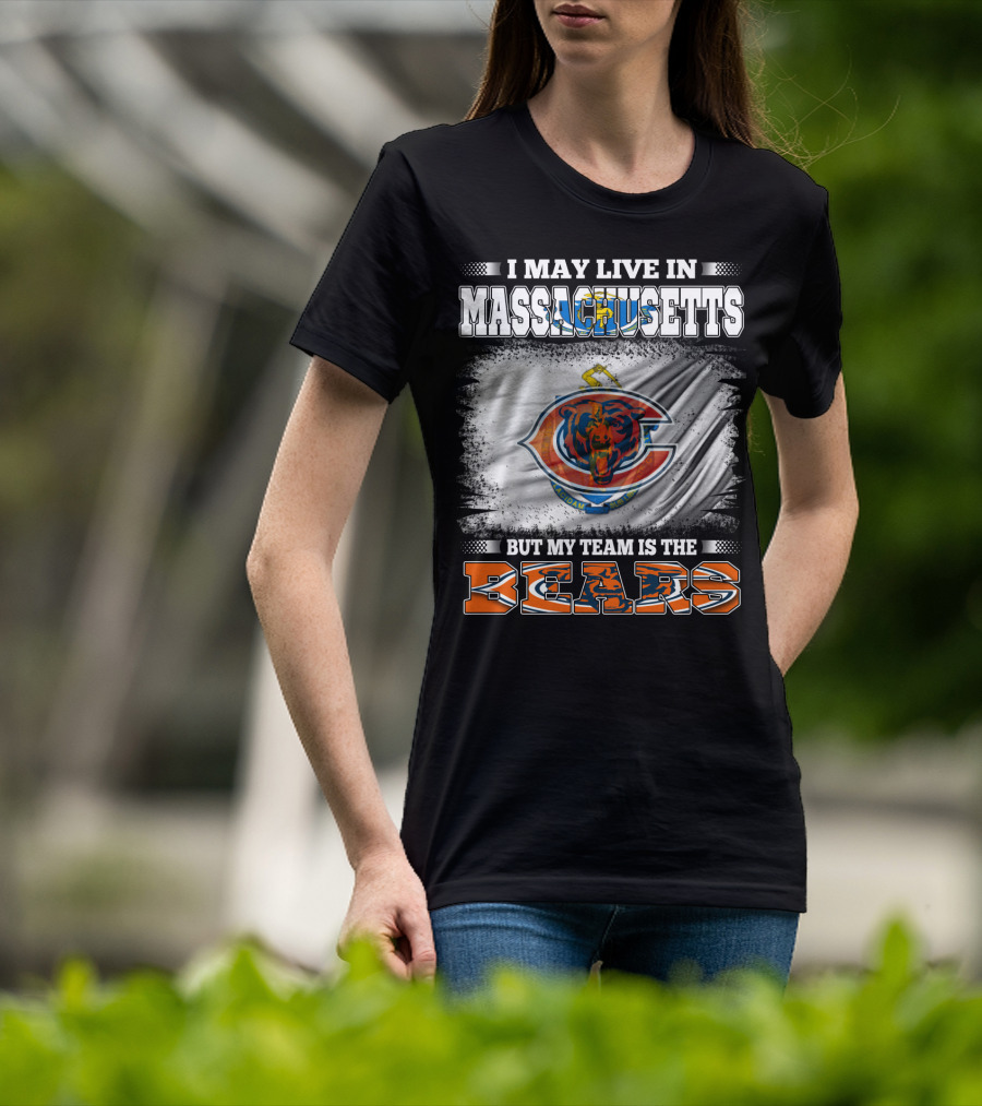I May Live In Massachusetts But My Team Is The Chicago Bears T-Shirt