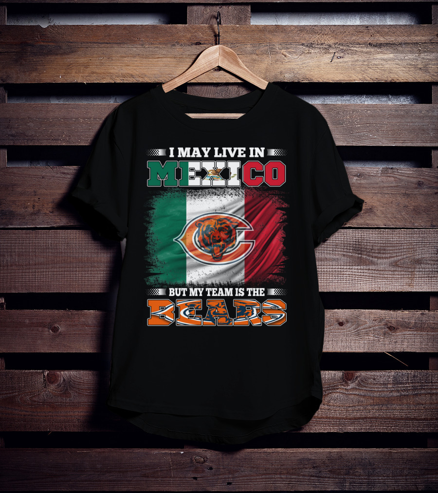 I May Live In Mexico But My Team Is The Chicago Bears Flag T-Shirt