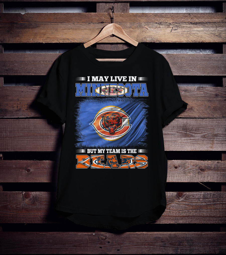 I May Live In Minnesota But My Team Is The Bears T-Shirt