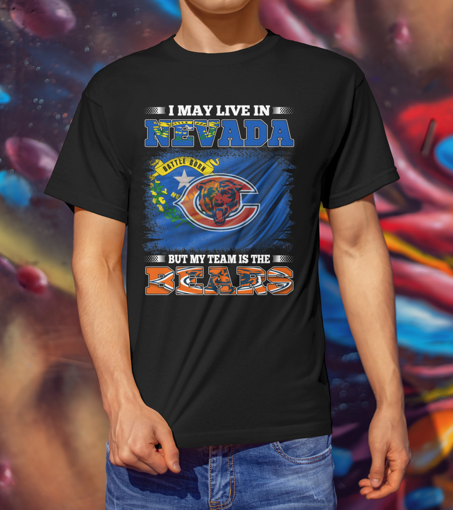 I May Live In Nevada Battle Born But My Team Is The Bears T-Shirt