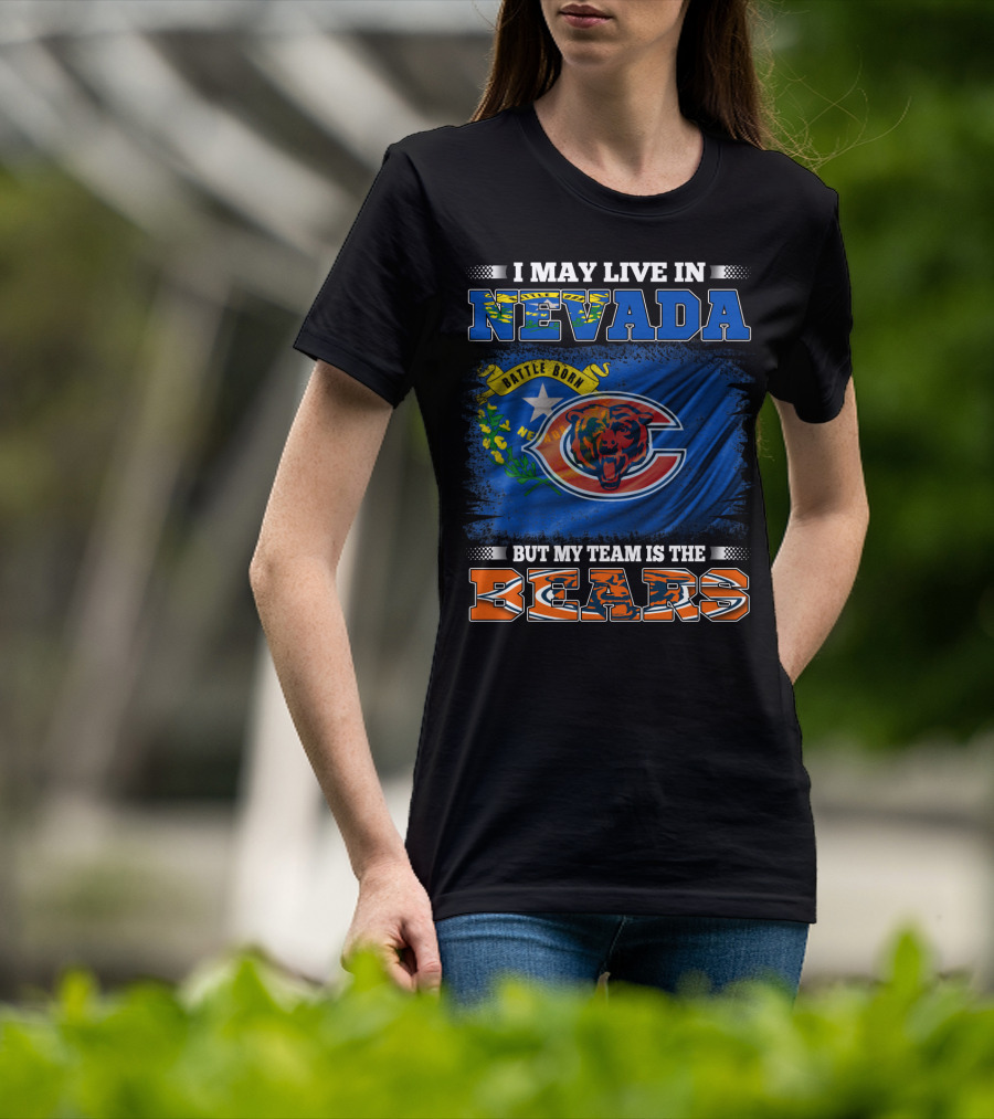I May Live In Nevada Battle Born But My Team Is The Bears T-Shirt