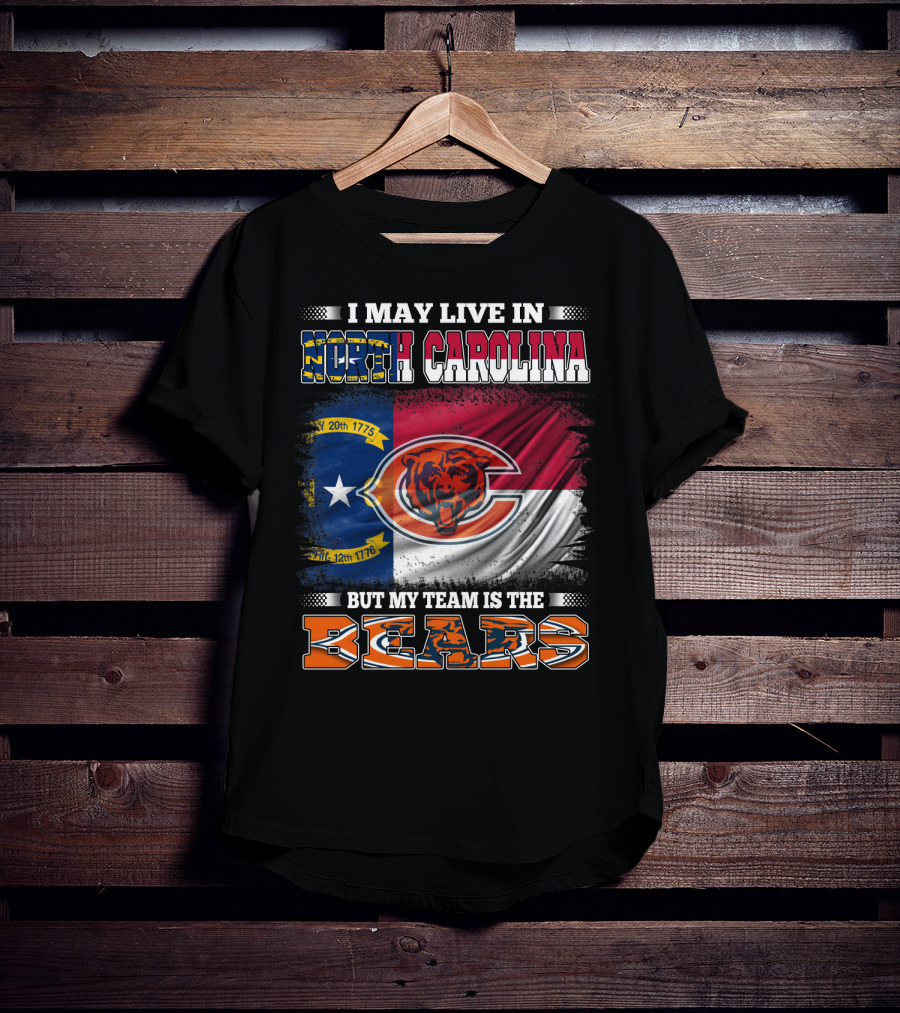 I May Live In North Carolina But My Team Is The Bears Flag T-Shirt