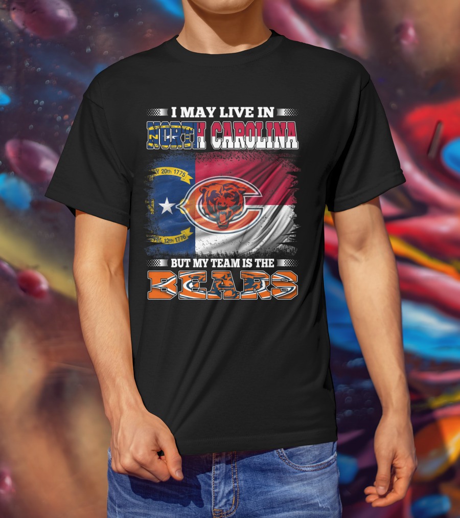 I May Live In North Carolina But My Team Is The Bears Flag T-Shirt