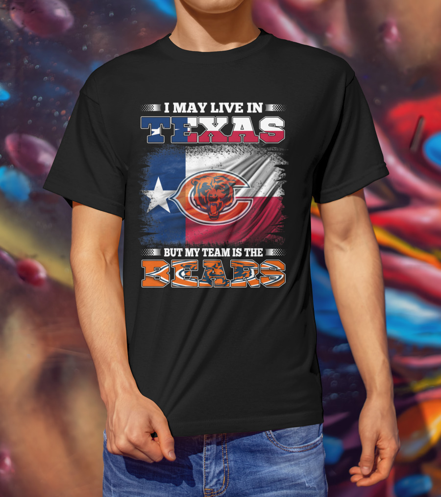 I May Live In Texas But My Team Is The Bears Texas Flag T-Shirt