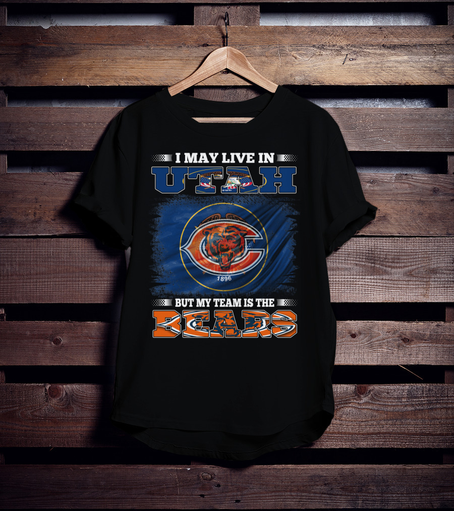 I May Live In Utah But My Team Is The Bears 1896 T-Shirt