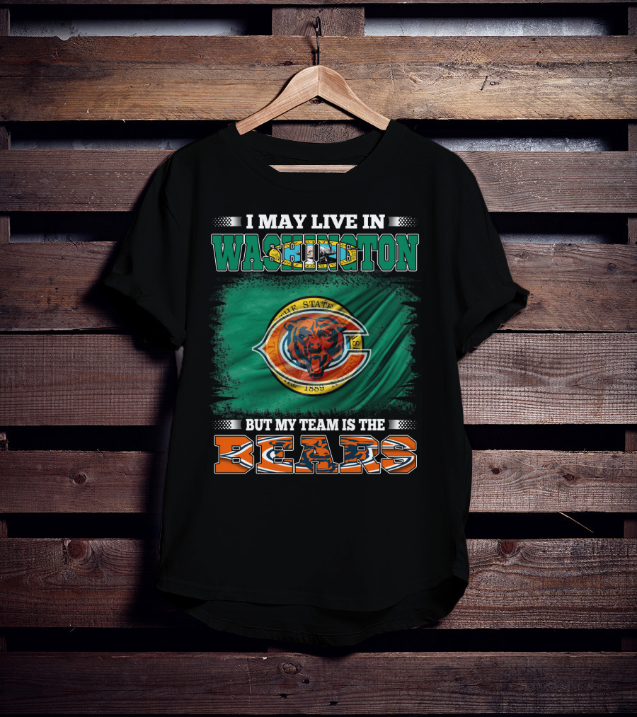 I May Live In Washington But My Team Is The Bears 1889 Football Spirit Loyal Fan Pride T-Shirt