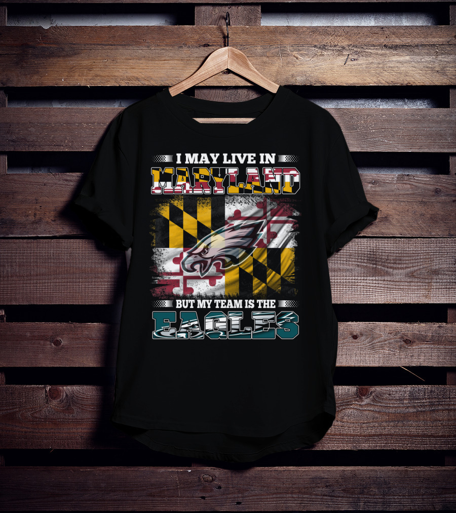 I May Live In Maryland But My Team Is The Eagles Flag Background T-Shirt