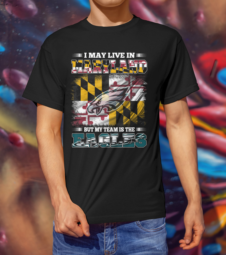I May Live In Maryland But My Team Is The Eagles Flag Background T-Shirt
