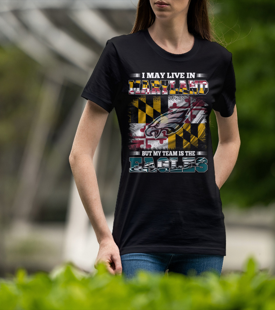 I May Live In Maryland But My Team Is The Eagles Flag Background T-Shirt