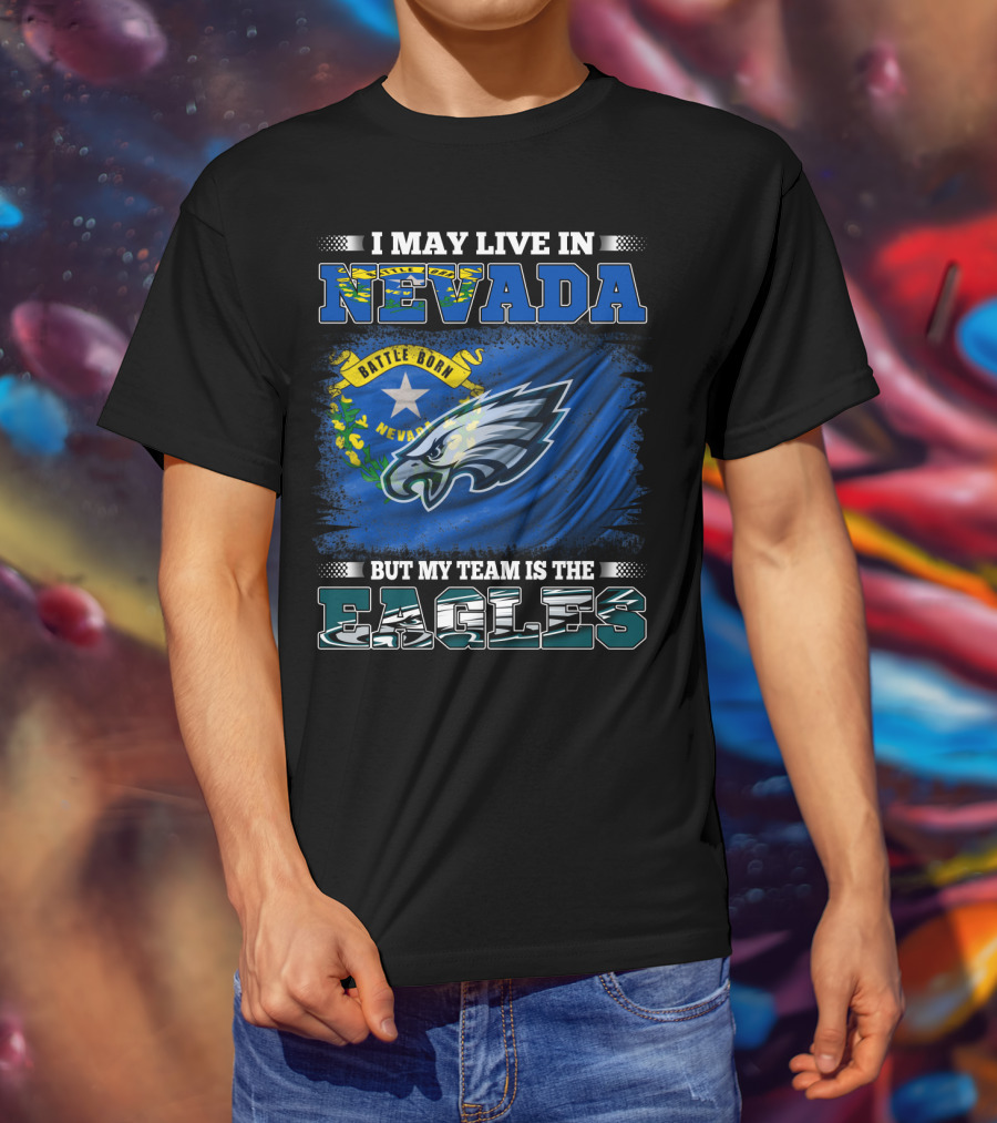 I May Live In Nevada But My Team Is The Eagles Battle Born Flag T-Shirt