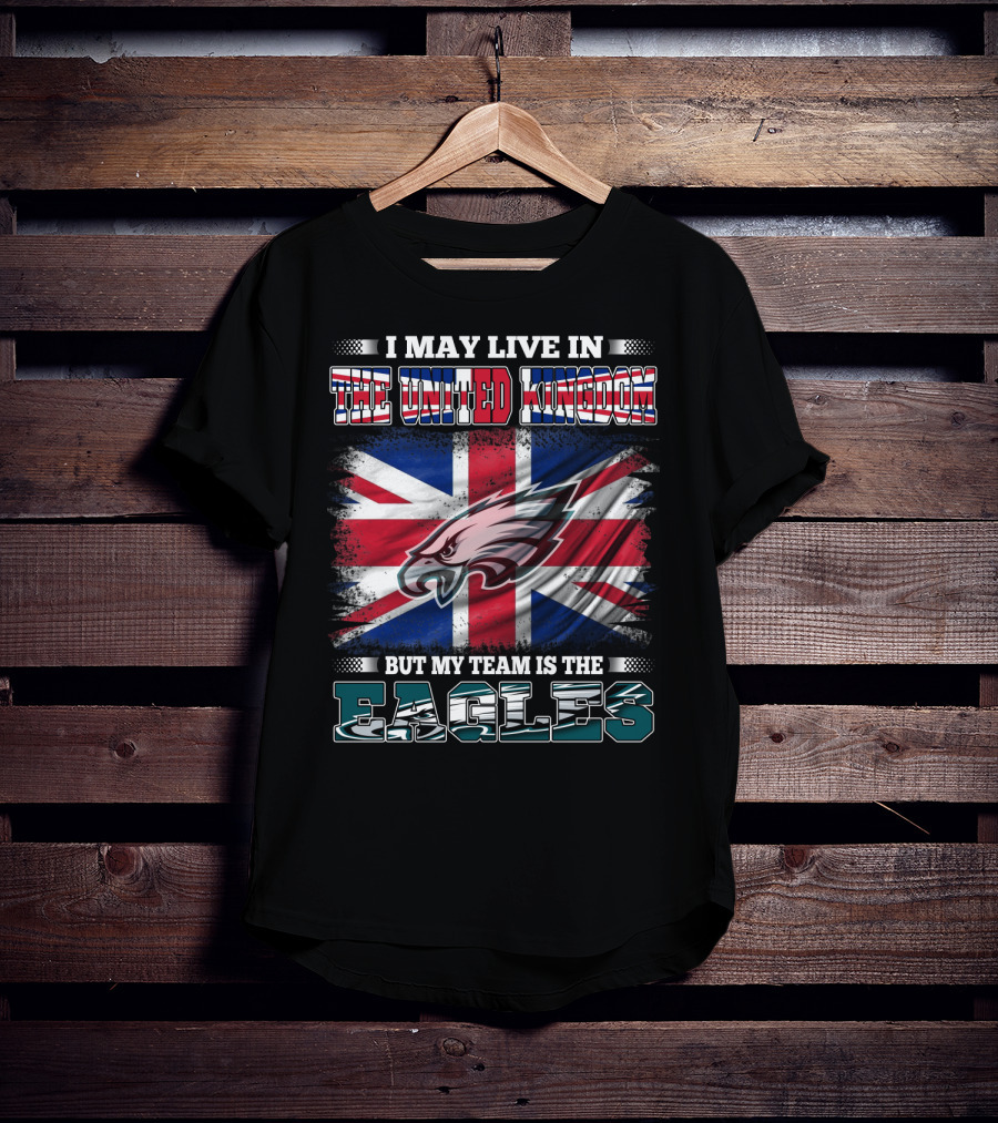 I May Live In The United Kingdom But My Team Is The Eagles Union Jack Flag Background T-Shirt