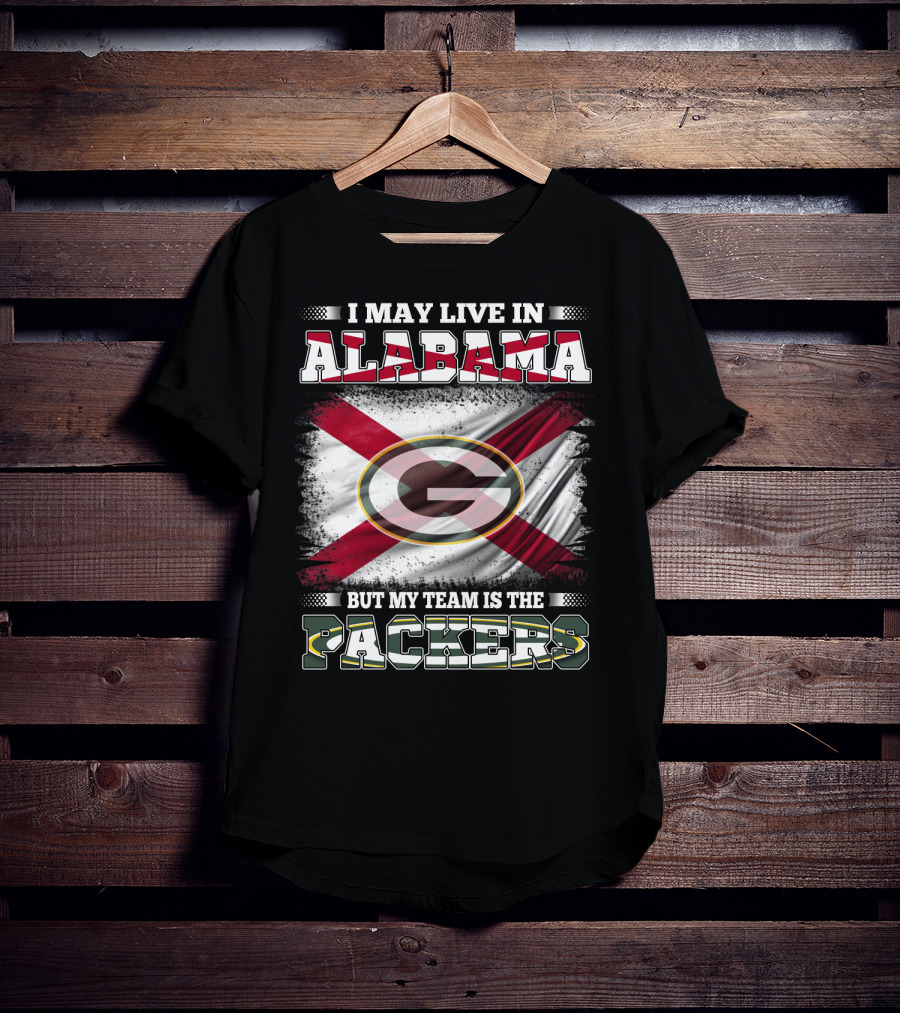 I May Live In Alabama But My Team Is The Packers T-Shirt