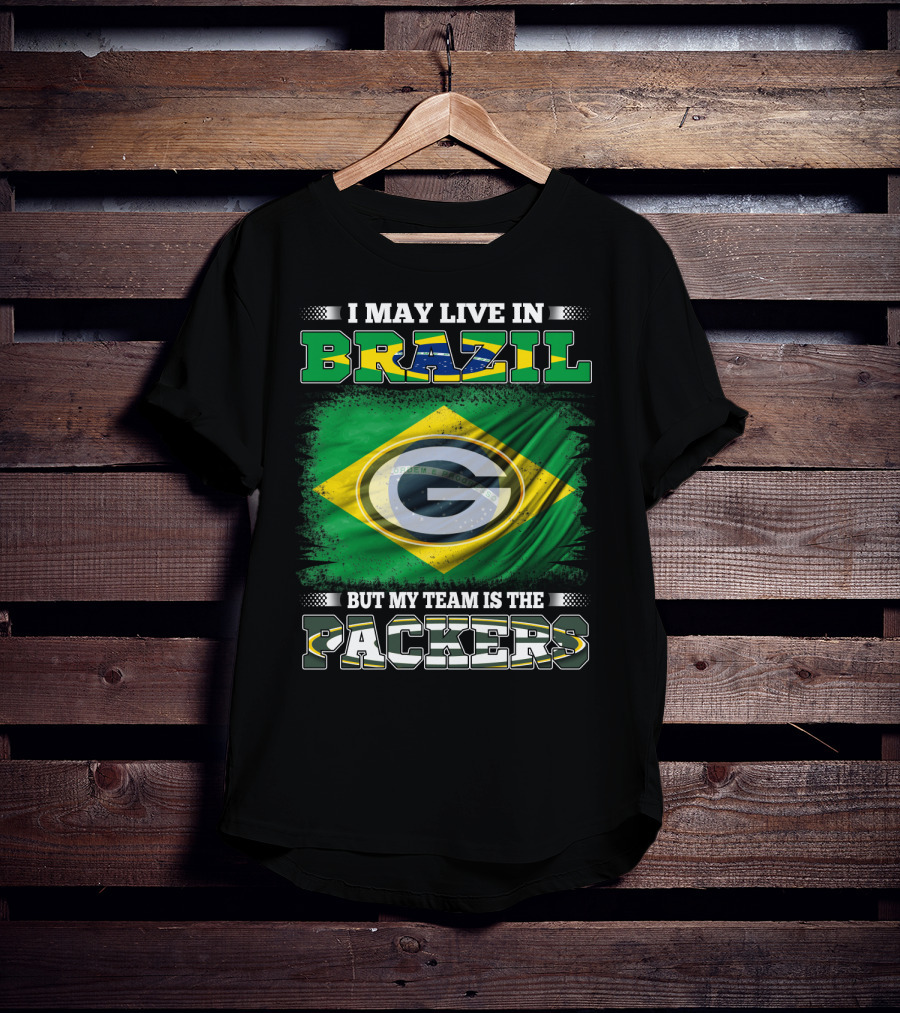 I May Live In Brazil But My Team Is The Packers T-Shirt
