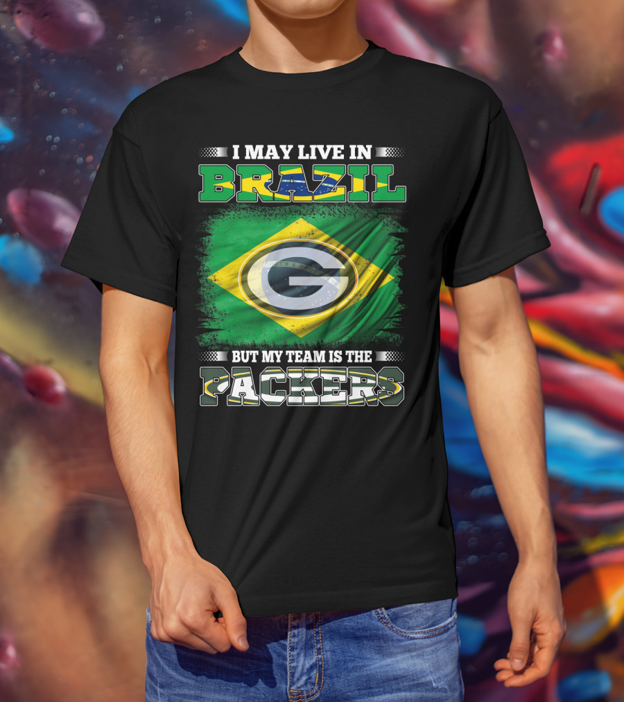 I May Live In Brazil But My Team Is The Packers T-Shirt