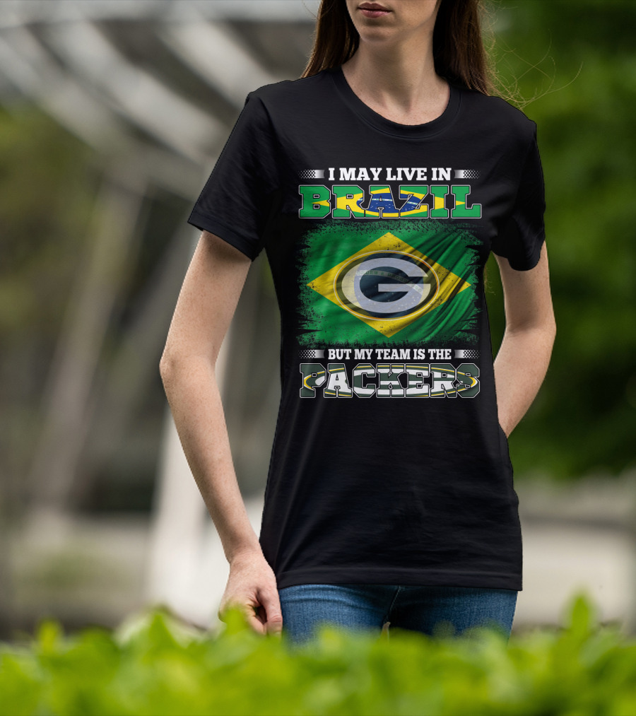 I May Live In Brazil But My Team Is The Packers T-Shirt