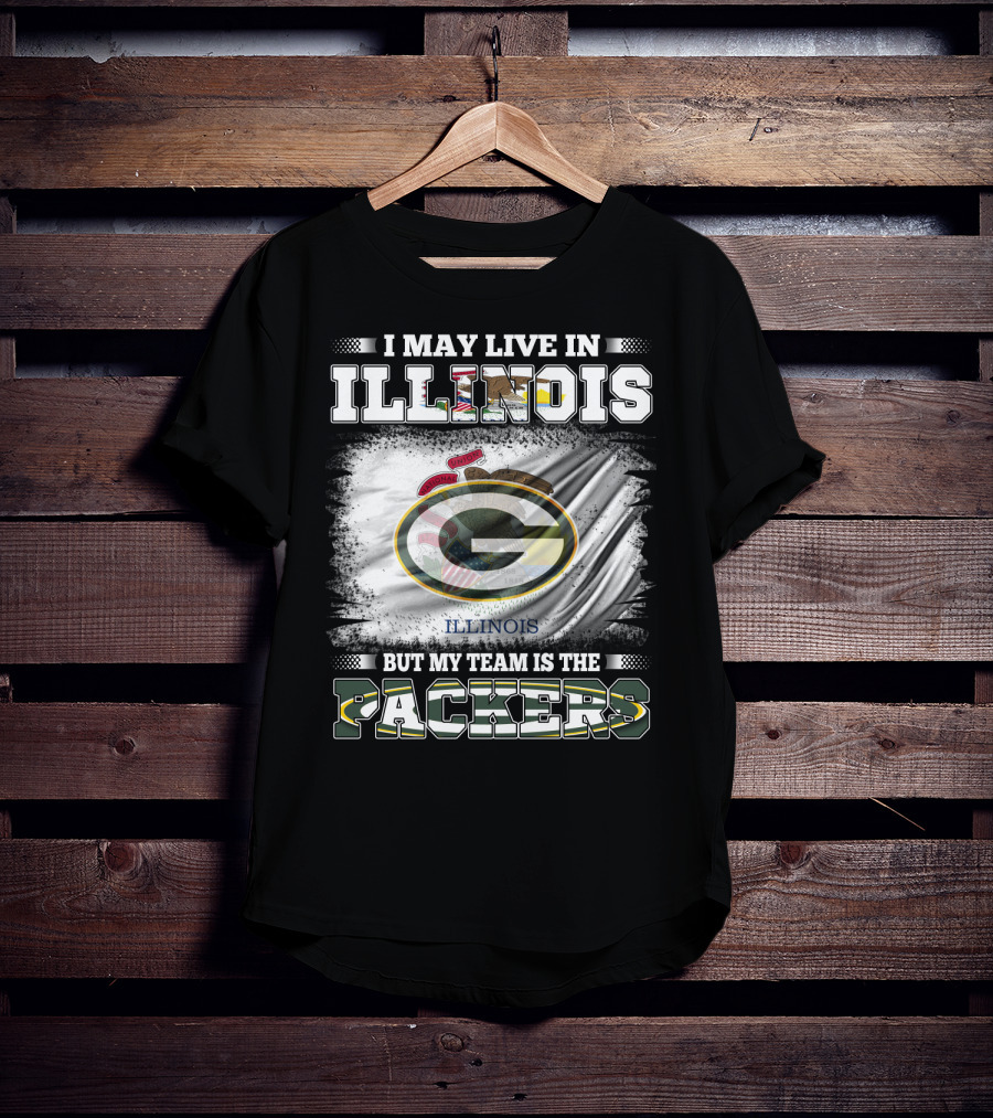 I May Live In Illinois But My Team Is The Packers T-Shirt
