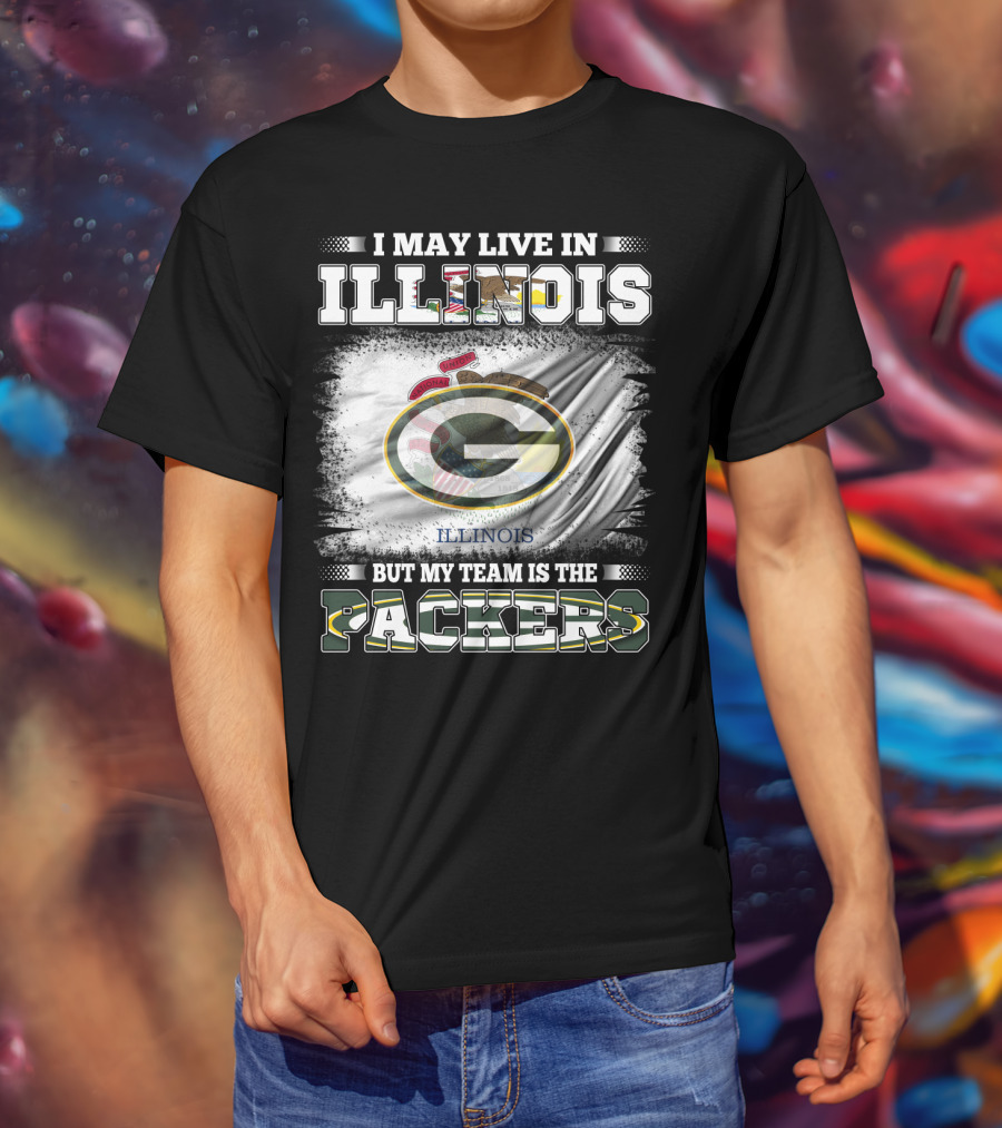 I May Live In Illinois But My Team Is The Packers T-Shirt
