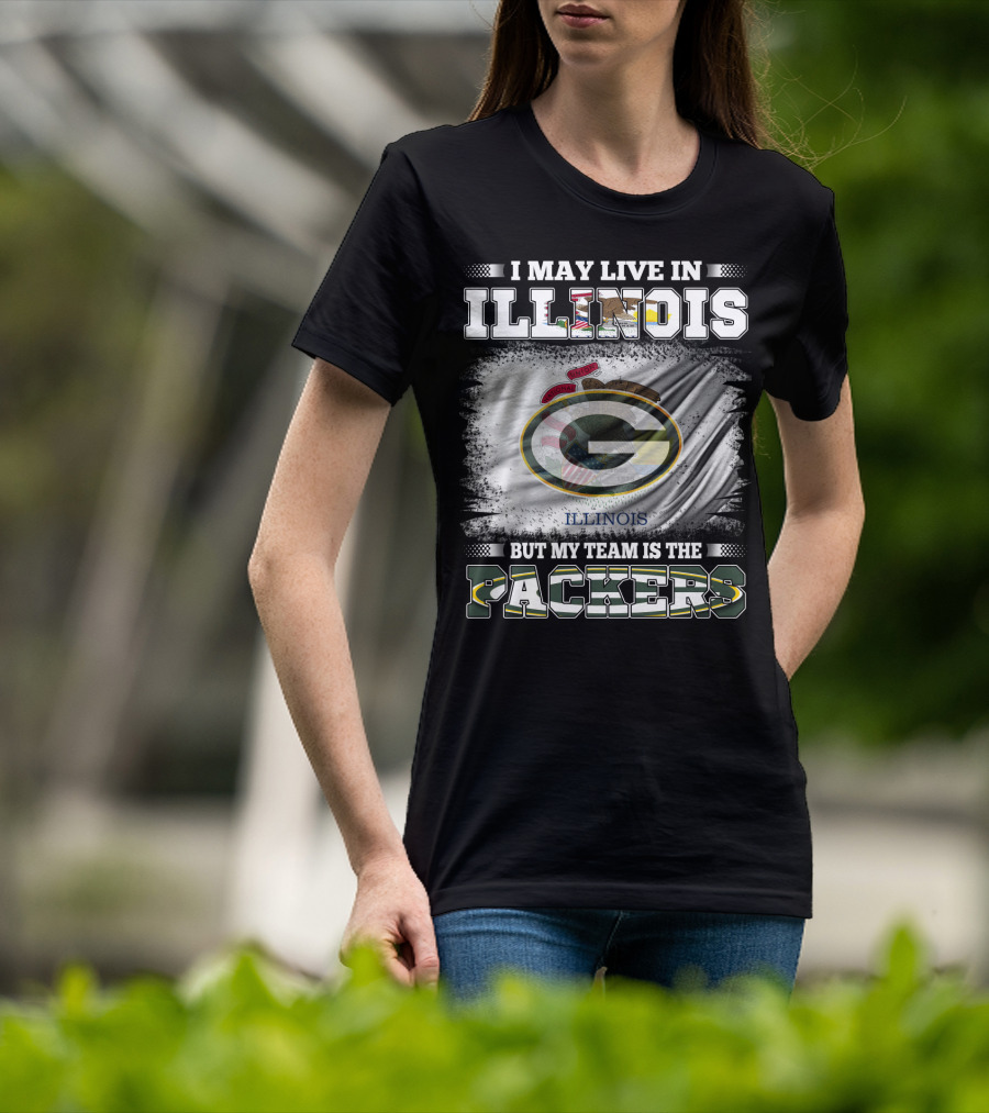 I May Live In Illinois But My Team Is The Packers T-Shirt