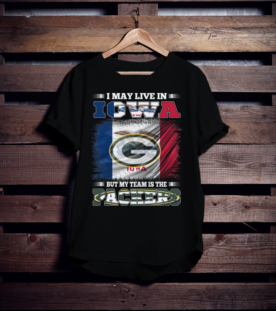 I May Live In Iowa But My Team Is The Packers T-Shirt