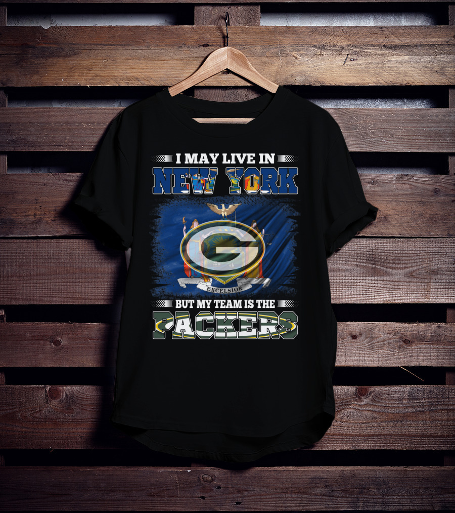 I May Live In New York Excelsior Flag Background But My Team Is The Packers T-Shirt