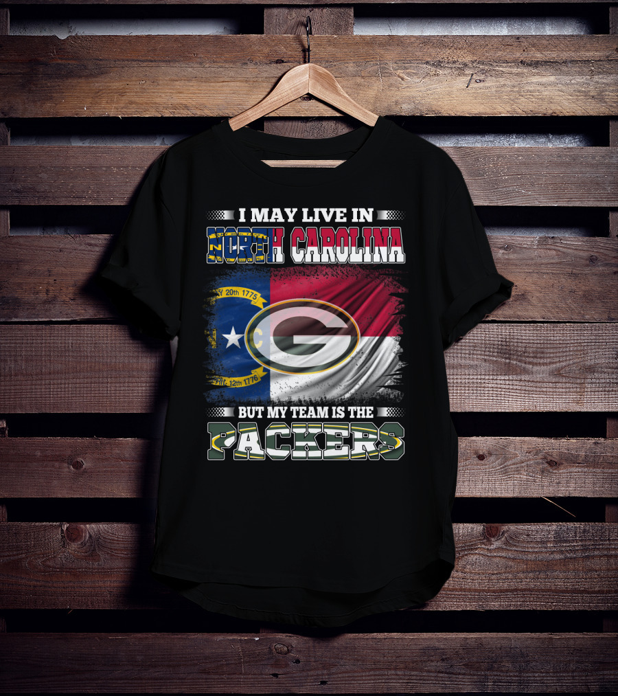 I May Live In North Carolina North Carolina Flag Packers Green Bay Team T-Shirt