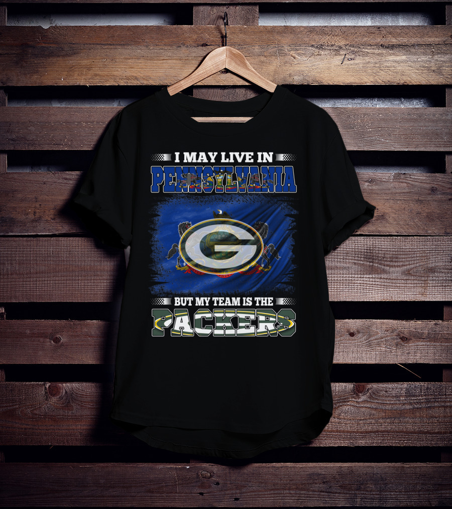 I May Live In Pennsylvania But My Team Is The Packers T-Shirt