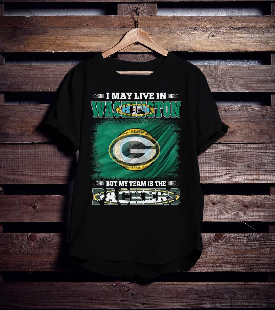 I May Live In Washington But My Team Is The Packers T-Shirt