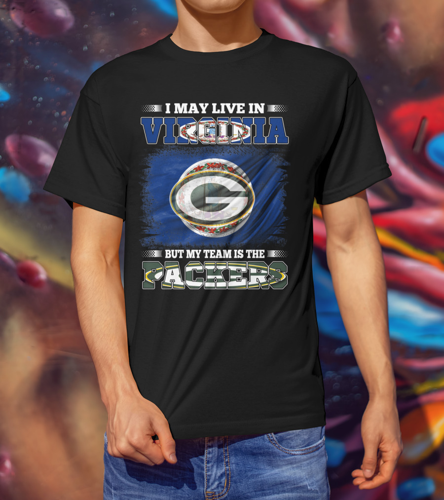 I May Live In Virginia But My Team Is The Packers T-Shirt