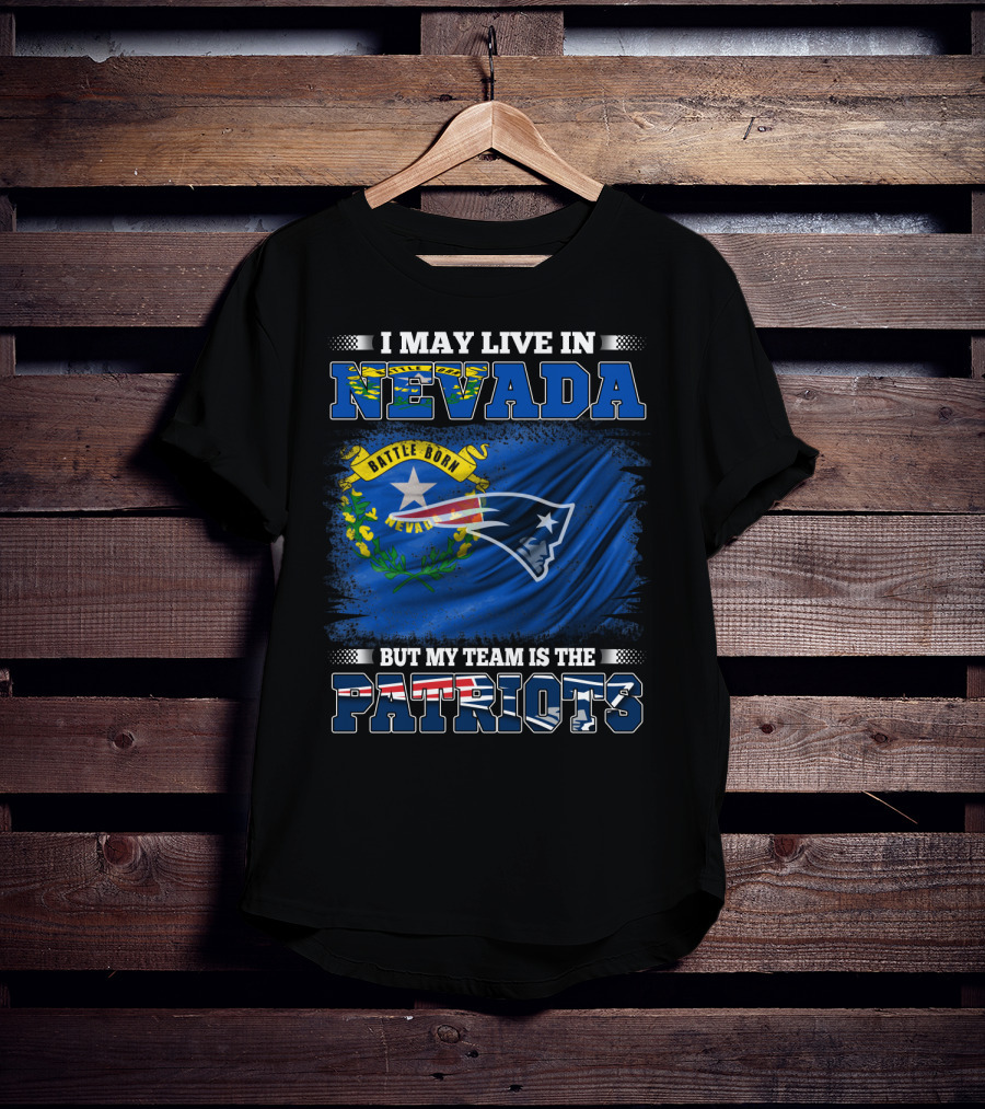 I May Live In Nevada But My Team Is The Patriots Battle Born Flag T-Shirt