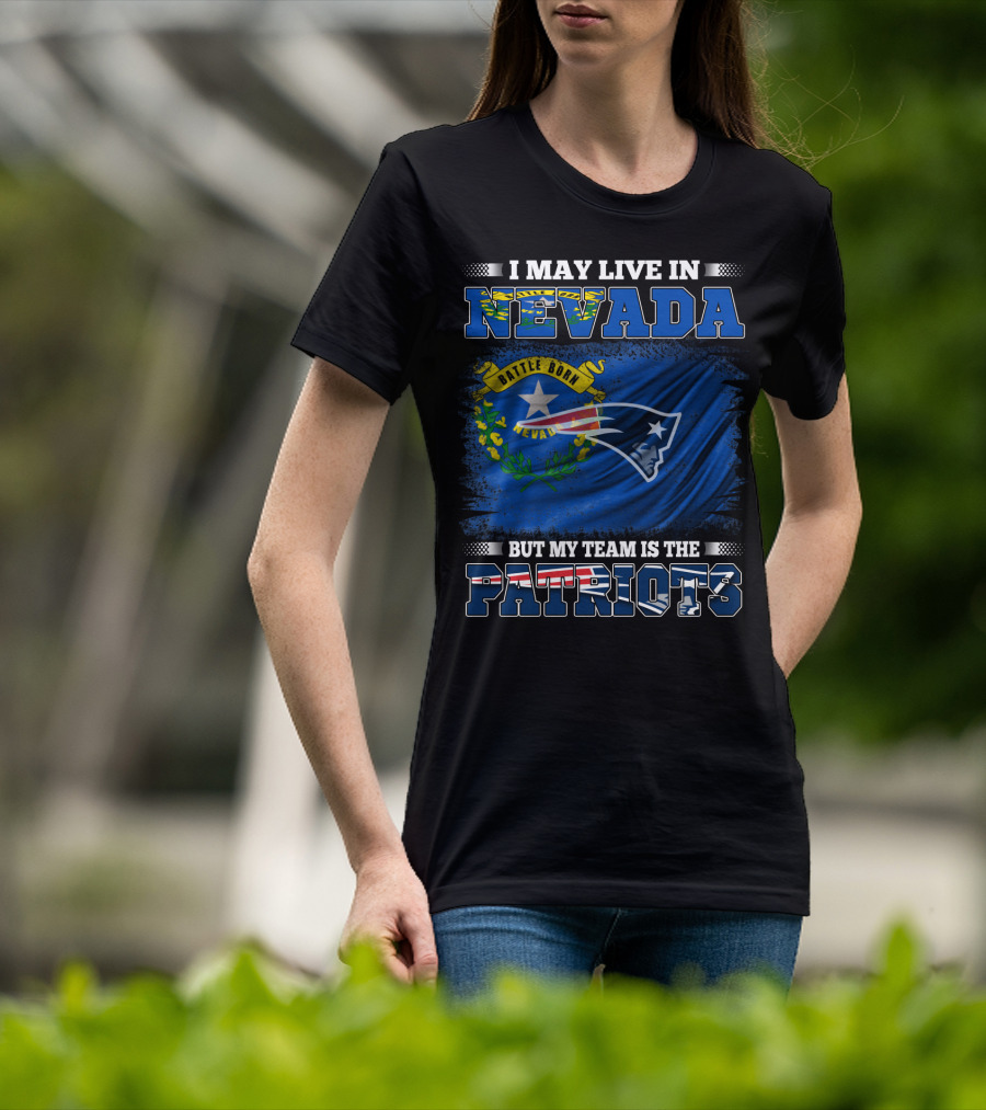 I May Live In Nevada But My Team Is The Patriots Battle Born Flag T-Shirt