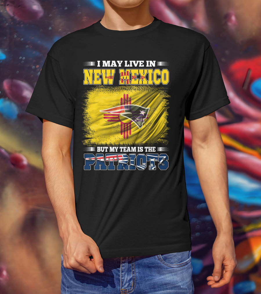I May Live In New Mexico But My Team Is The Patriots Logo Flag T-Shirt