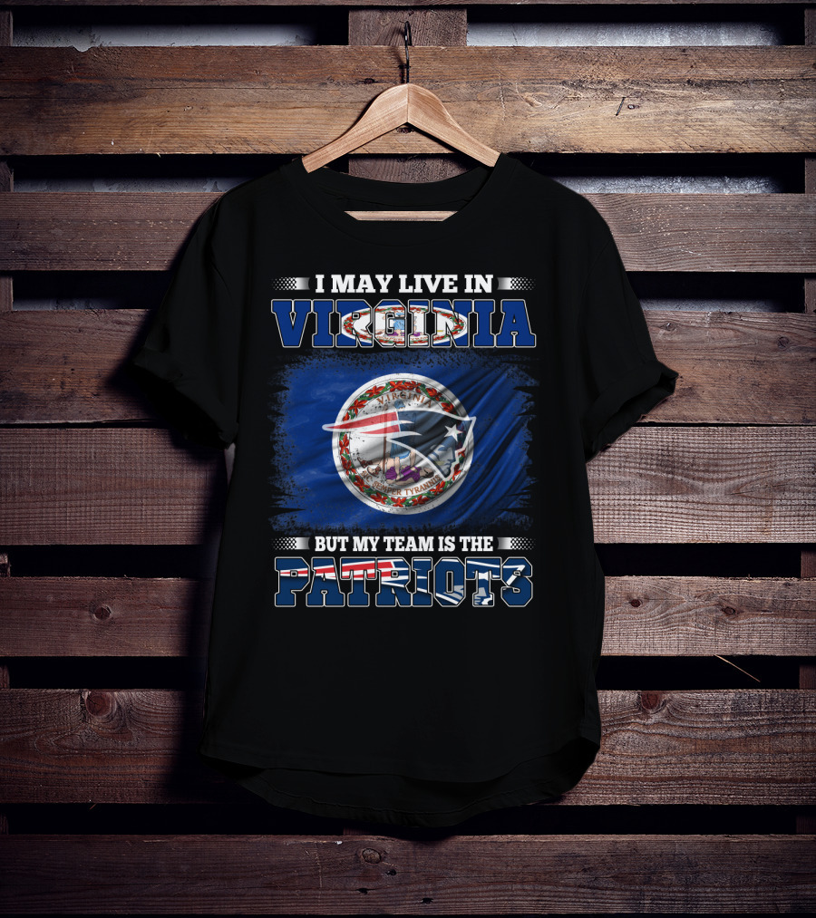 I May Live In Virginia But My Team Is The Patriots Flag Seal T-Shirt