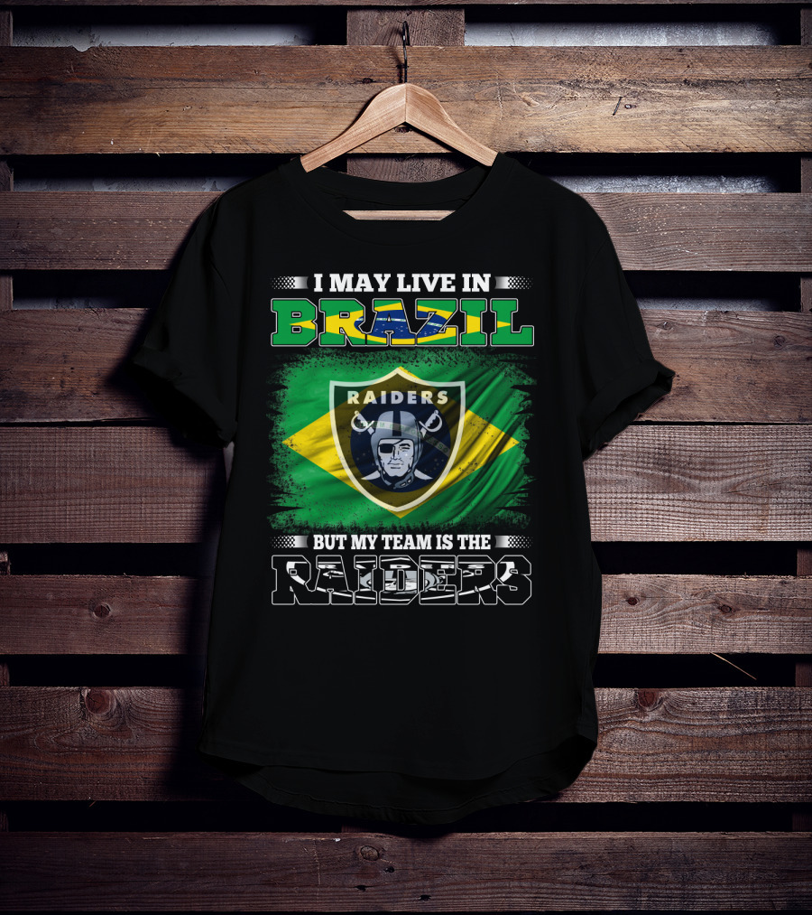 I May Live In Brazil But My Team Is The Raiders T-Shirt
