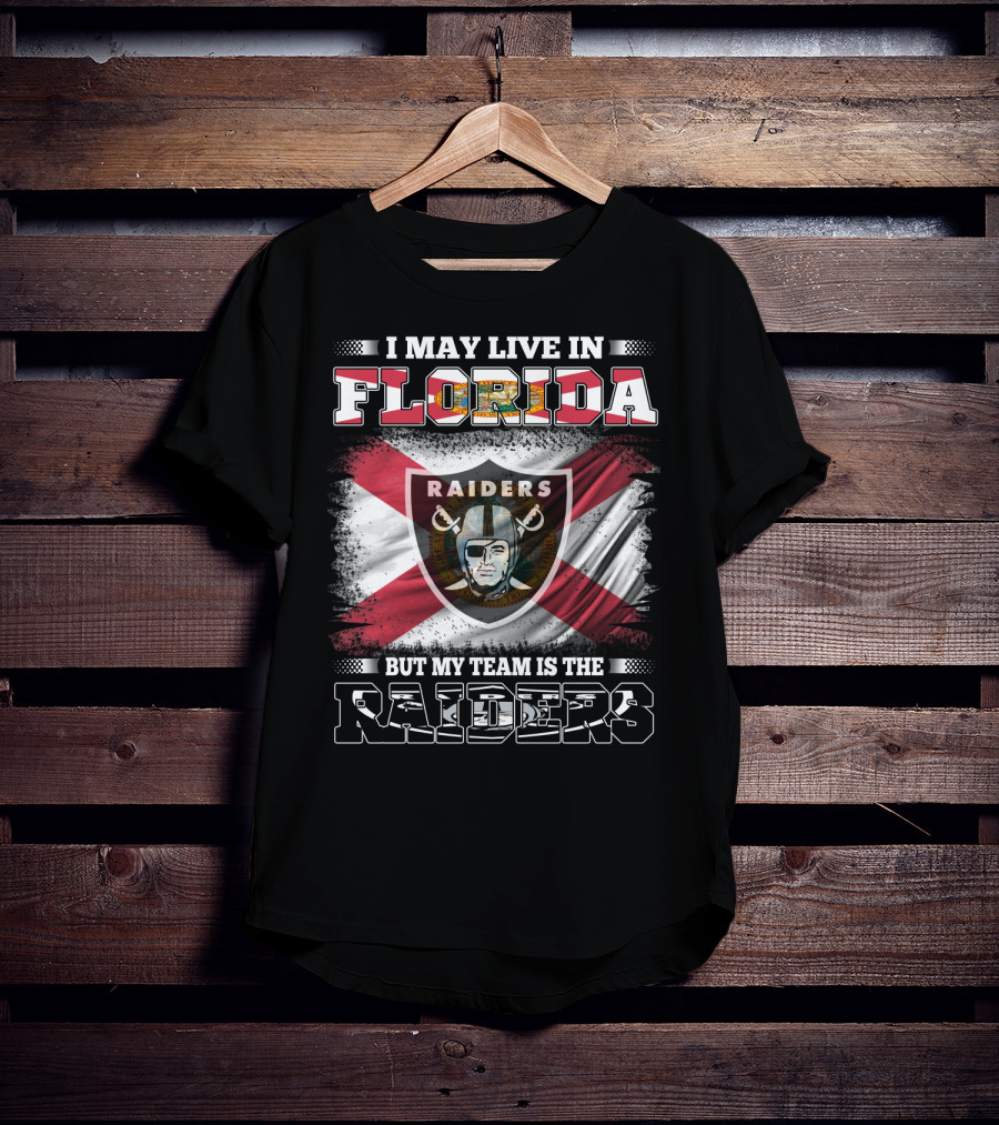 I May Live In Florida But My Team Is The Raiders T-Shirt
