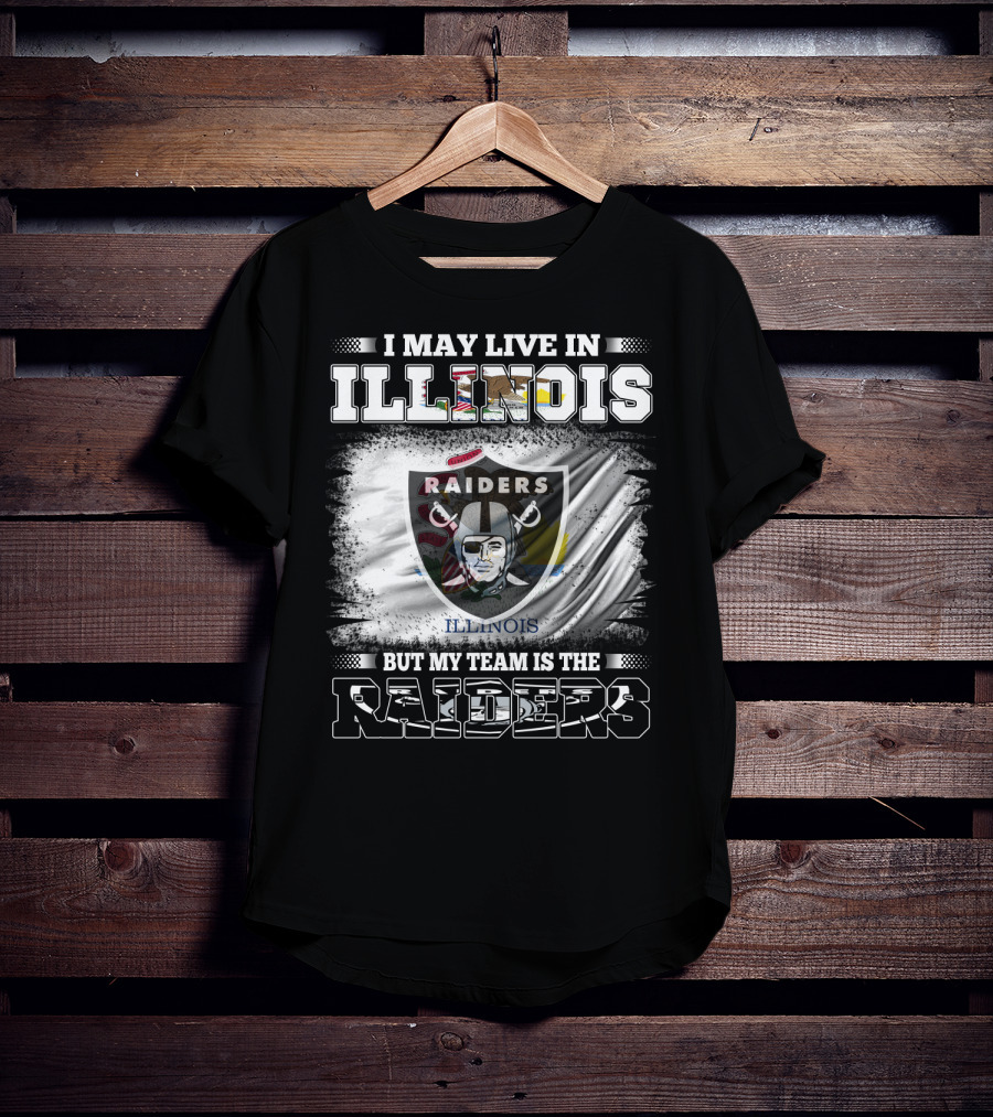 I May Live In Illinois But My Team Is The Raiders Flag T-Shirt