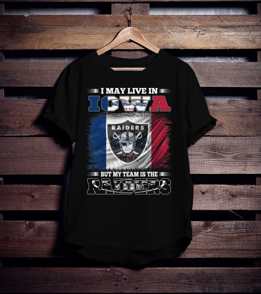I May Live In Iowa But My Team Is The Raiders T-Shirt