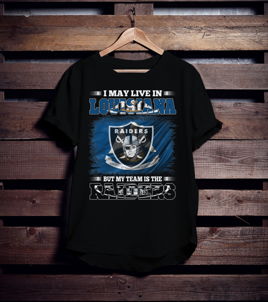 Living In Louisiana But Loyal To Raiders Team T-Shirt