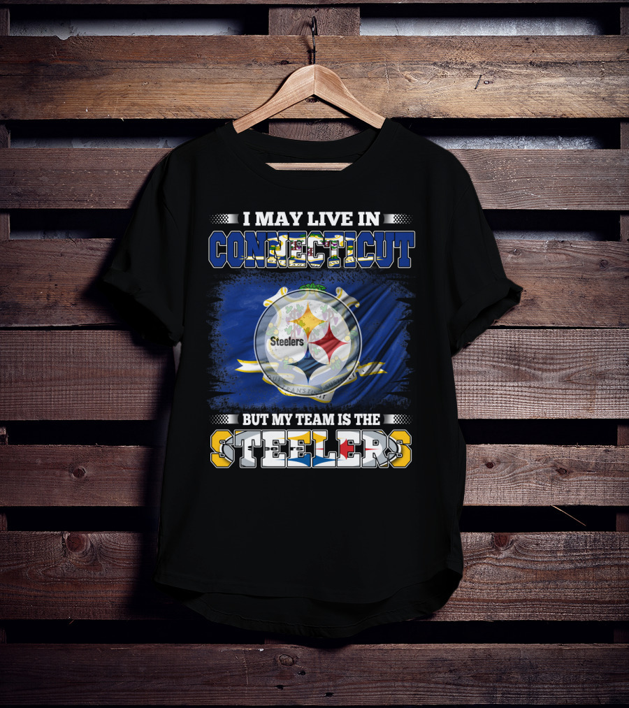I May Live In Connecticut But My Team Is The Steelers T-Shirt